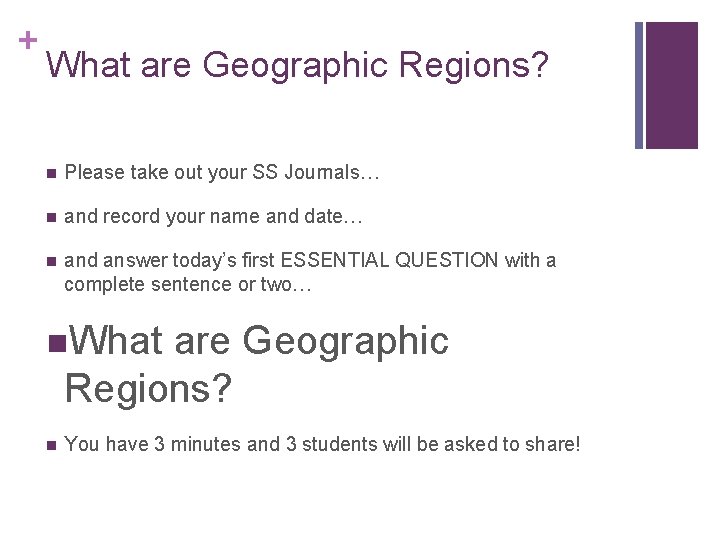 + What are Geographic Regions? Please take out your SS Journals… and record your