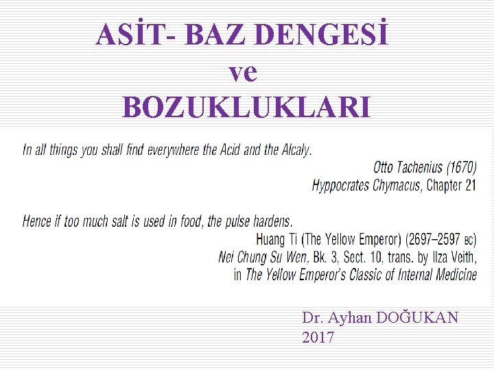 ASİT- BAZ DENGESİ ve BOZUKLUKLARI Dr. Ayhan DOĞUKAN 2017 