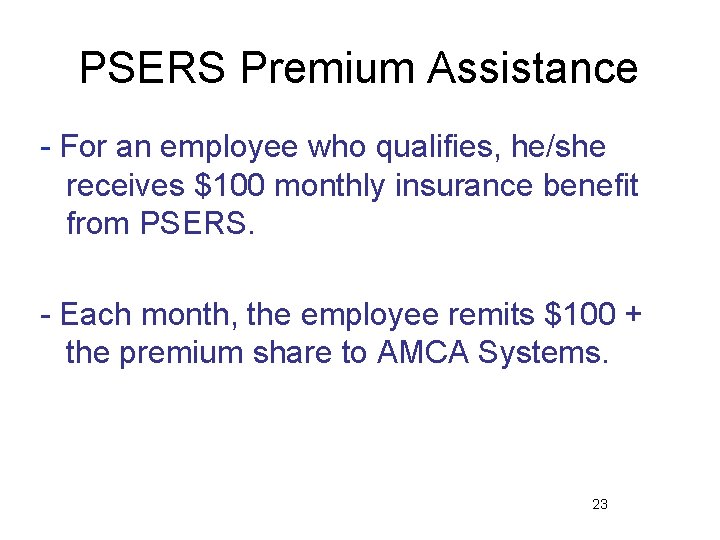PSERS Premium Assistance - For an employee who qualifies, he/she receives $100 monthly insurance