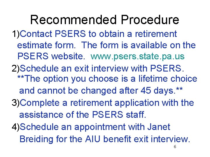 Recommended Procedure 1)Contact PSERS to obtain a retirement estimate form. The form is available