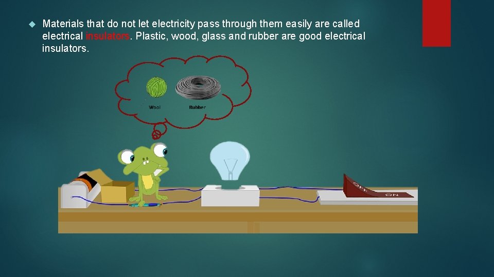  Materials that do not let electricity pass through them easily are called electrical