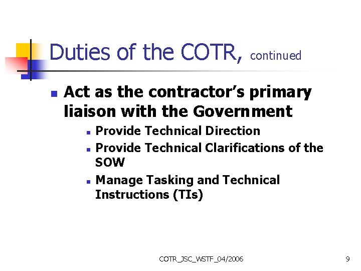 Duties of the COTR, n continued Act as the contractor’s primary liaison with the