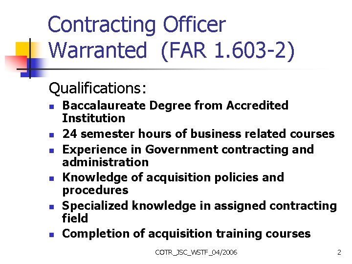 Contracting Officer Warranted (FAR 1. 603 -2) Qualifications: n n n Baccalaureate Degree from