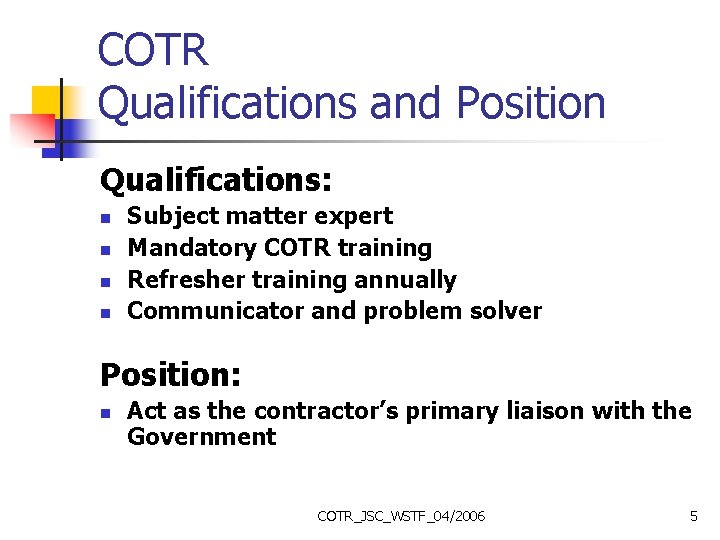 COTR Qualifications and Position Qualifications: n n Subject matter expert Mandatory COTR training Refresher