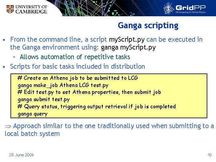 Ganga scripting • From the command line, a script my. Script. py can be