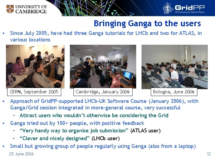 Bringing Ganga to the users • Since July 2005, have had three Ganga tutorials