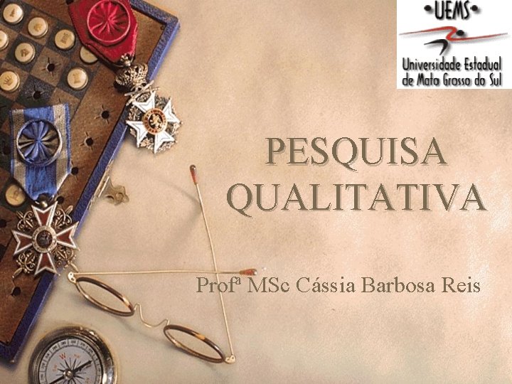 PESQUISA QUALITATIVA Profª MSc Cássia Barbosa Reis 