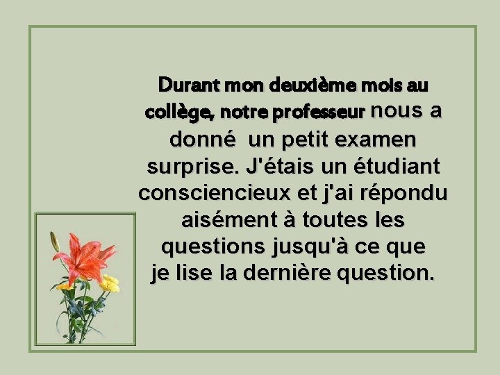 Durant mon deuxième mois au collège, notre professeur nous a donné un petit examen