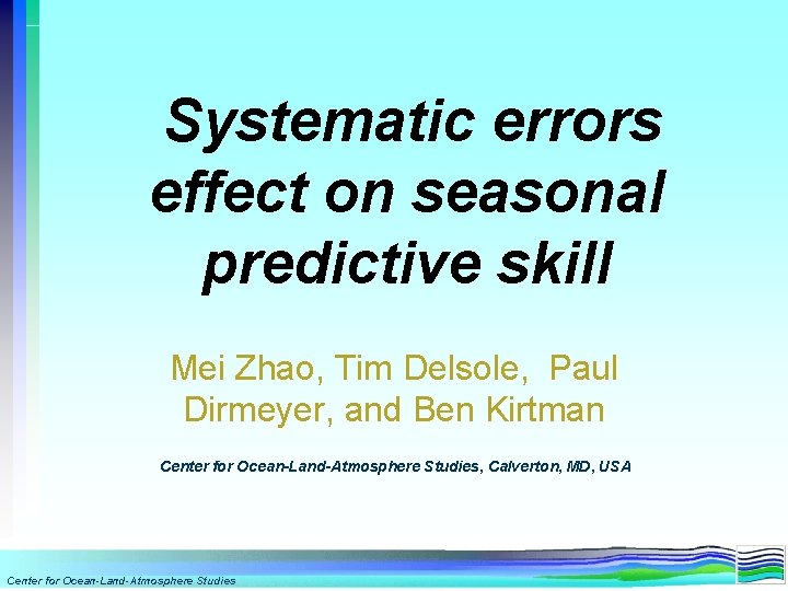 Systematic errors effect on seasonal predictive skill Mei Zhao, Tim Delsole, Paul Dirmeyer, and Systematic errors effect on seasonal predictive skill Mei Zhao, Tim Delsole, Paul Dirmeyer, and