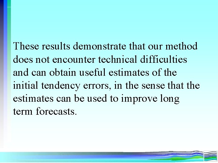 These results demonstrate that our method does not encounter technical difficulties and can obtain These results demonstrate that our method does not encounter technical difficulties and can obtain