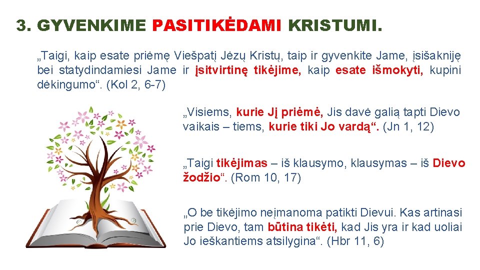 3. GYVENKIME PASITIKĖDAMI KRISTUMI. „Taigi, kaip esate priėmę Viešpatį Jėzų Kristų, taip ir gyvenkite