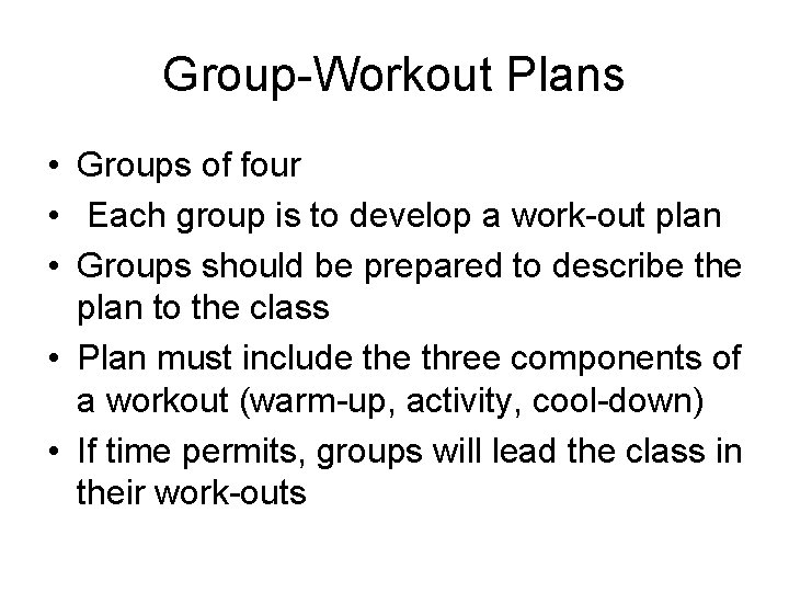 Group-Workout Plans • Groups of four • Each group is to develop a work-out