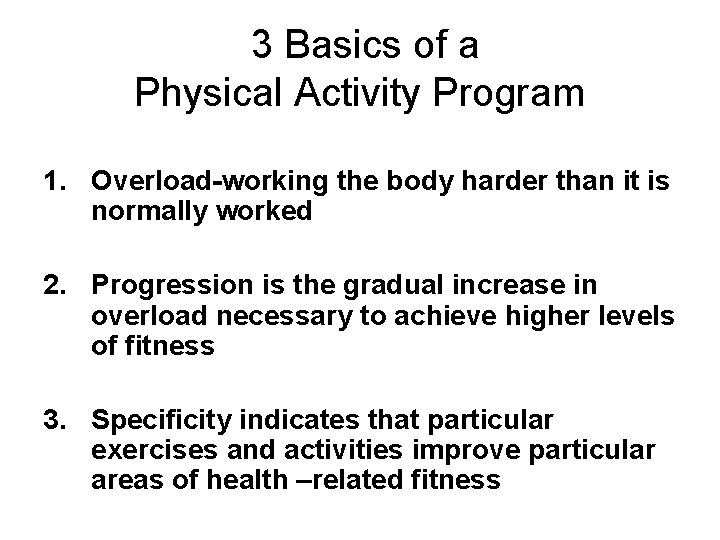 3 Basics of a Physical Activity Program 1. Overload-working the body harder than it