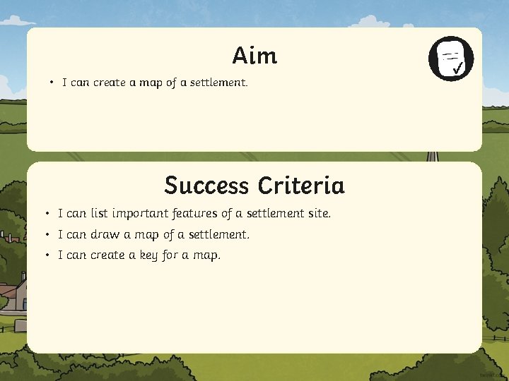 Aim • I can create a map of a settlement. Success Criteria • IStatement