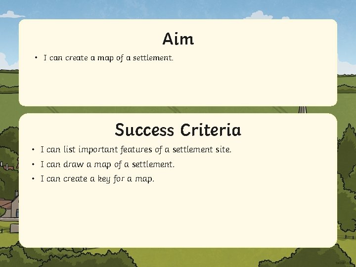 Aim • I can create a map of a settlement. Success Criteria • IStatement