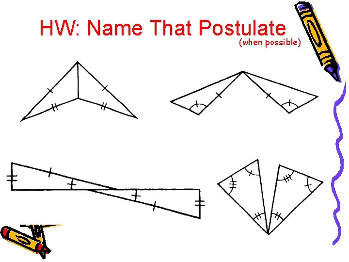 HW: Name That Postulate (when possible) 