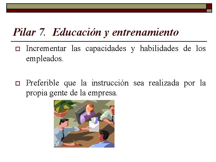 Pilar 7. Educación y entrenamiento o Incrementar las capacidades y habilidades de los empleados.