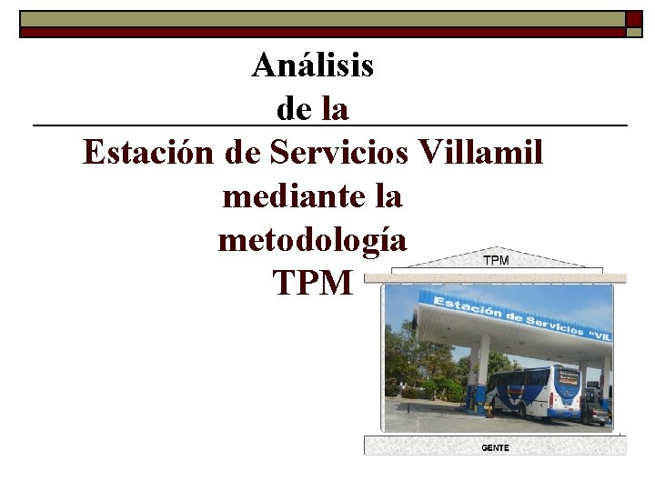 Análisis de la Estación de Servicios Villamil mediante la metodología TPM 