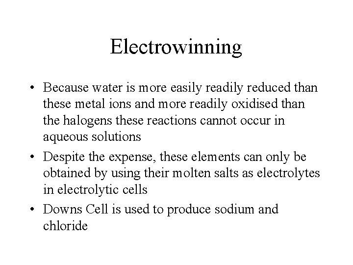 Electrowinning • Because water is more easily readily reduced than these metal ions and Electrowinning • Because water is more easily readily reduced than these metal ions and