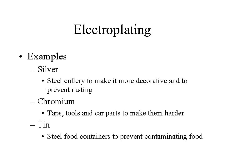 Electroplating • Examples – Silver • Steel cutlery to make it more decorative and Electroplating • Examples – Silver • Steel cutlery to make it more decorative and