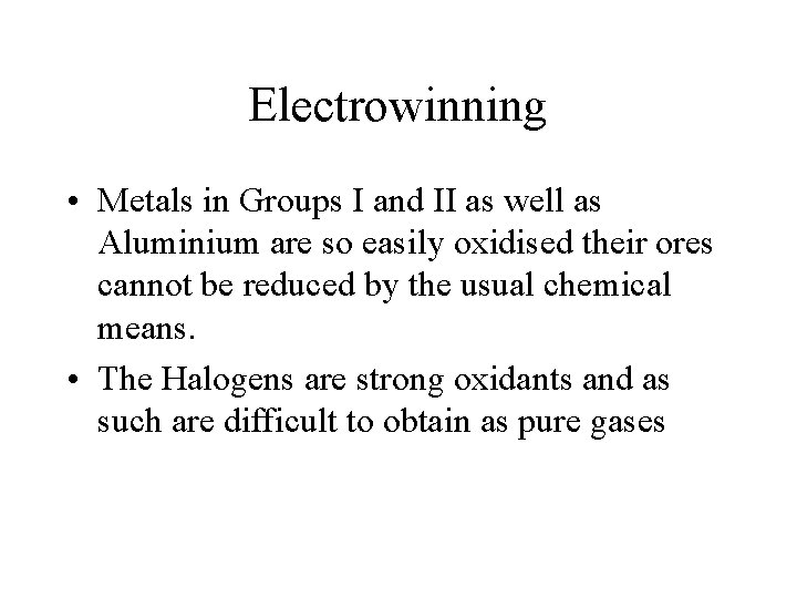 Electrowinning • Metals in Groups I and II as well as Aluminium are so Electrowinning • Metals in Groups I and II as well as Aluminium are so