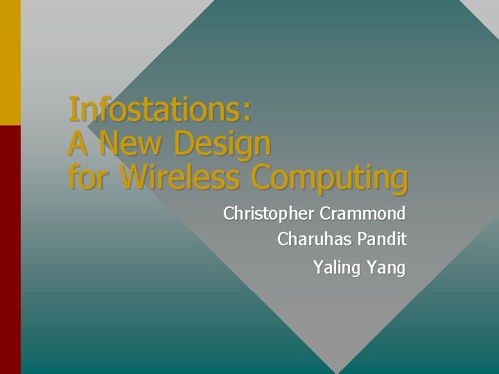 Infostations: A New Design for Wireless Computing Christopher Crammond Charuhas Pandit Yaling Yang 