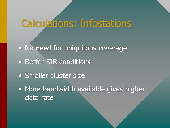 Calculations: Infostations • No need for ubiquitous coverage • Better SIR conditions • Smaller