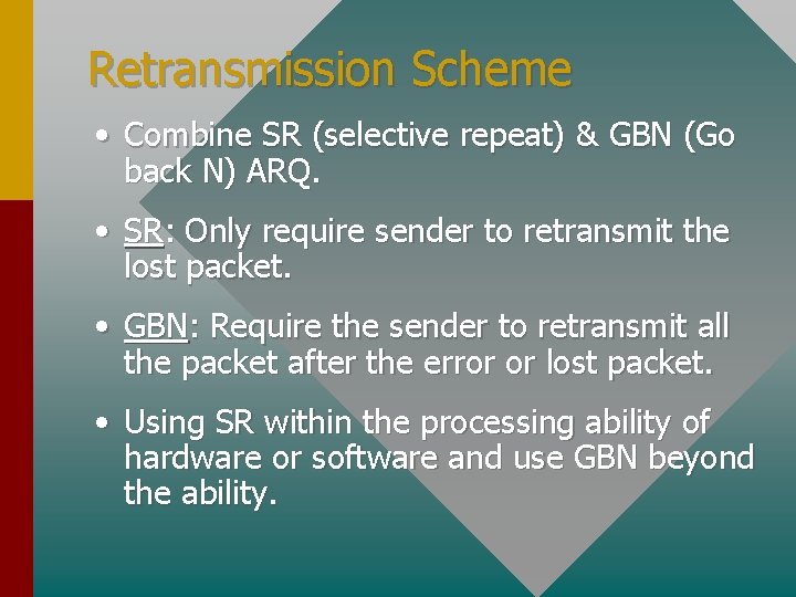 Retransmission Scheme • Combine SR (selective repeat) & GBN (Go back N) ARQ. •