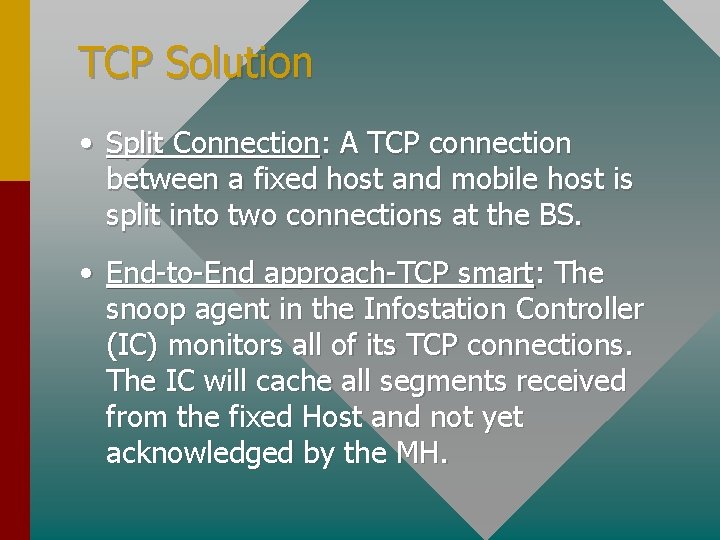 TCP Solution • Split Connection: A TCP connection between a fixed host and mobile