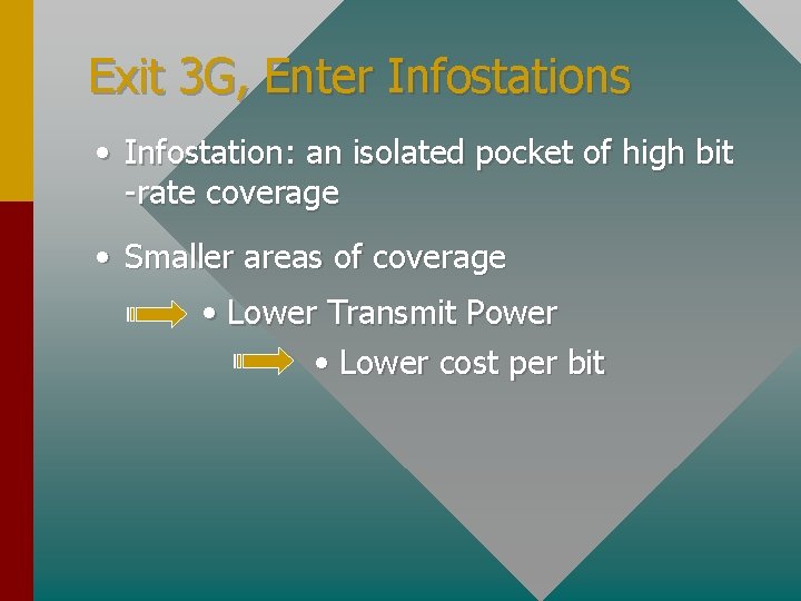 Exit 3 G, Enter Infostations • Infostation: an isolated pocket of high bit -rate