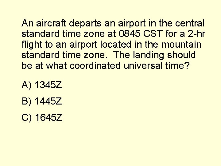 An aircraft departs an airport in the central standard time zone at 0845 CST