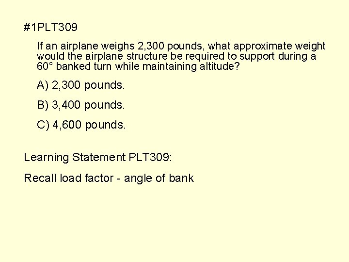 #1 PLT 309 If an airplane weighs 2, 300 pounds, what approximate weight would