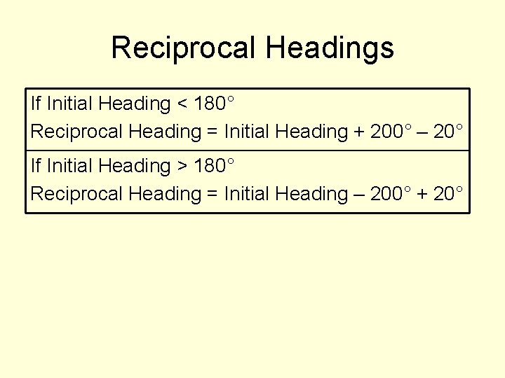 Reciprocal Headings If Initial Heading < 180° Reciprocal Heading = Initial Heading + 200°