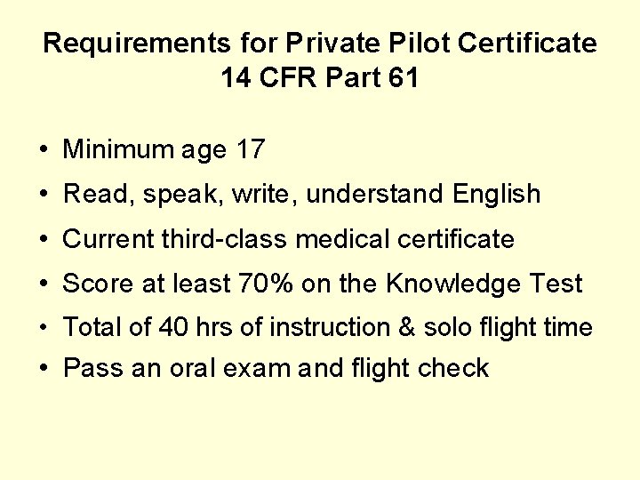 Requirements for Private Pilot Certificate 14 CFR Part 61 • Minimum age 17 •