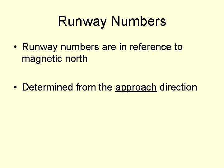 Runway Numbers • Runway numbers are in reference to magnetic north • Determined from