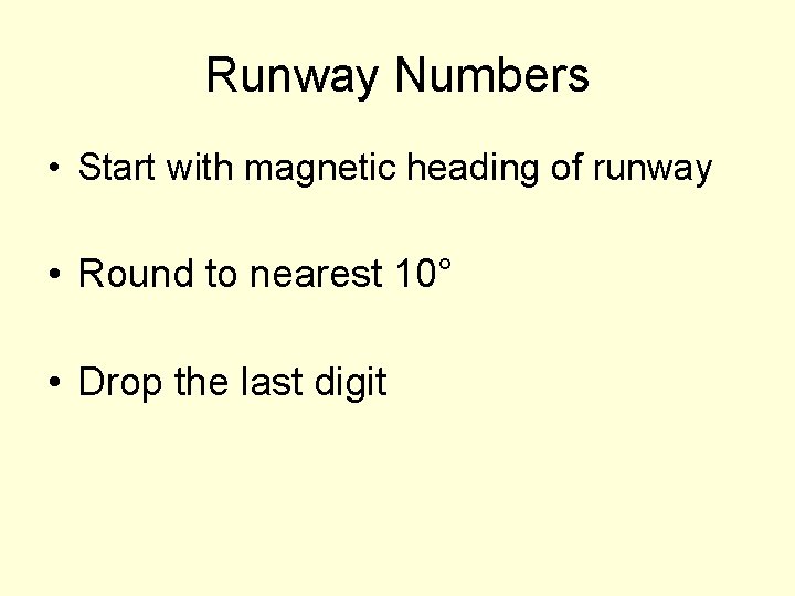 Runway Numbers • Start with magnetic heading of runway • Round to nearest 10°