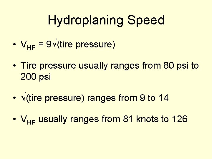 Hydroplaning Speed • VHP = 9√(tire pressure) • Tire pressure usually ranges from 80