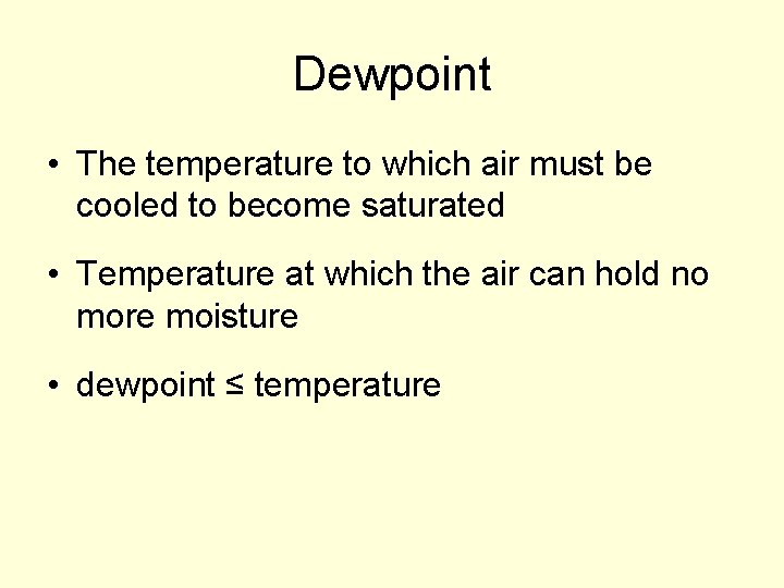 Dewpoint • The temperature to which air must be cooled to become saturated •