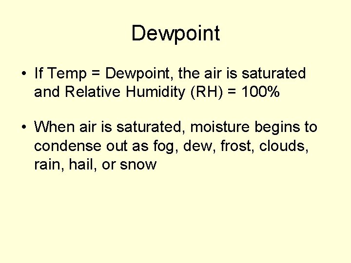 Dewpoint • If Temp = Dewpoint, the air is saturated and Relative Humidity (RH)
