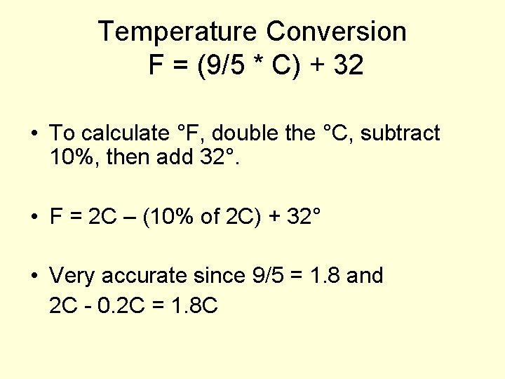 Temperature Conversion F = (9/5 * C) + 32 • To calculate °F, double