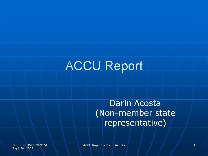 ACCU Report Darin Acosta (Non-member state representative) U. S. LHC Users Meeting, Sept. 26,