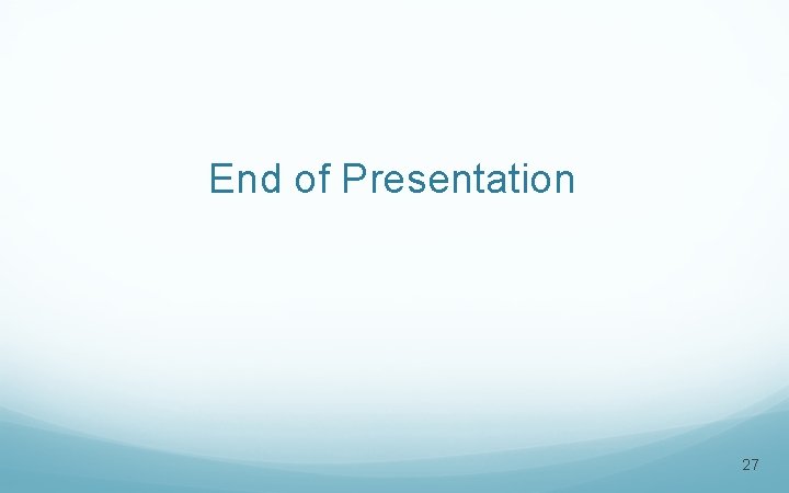 End of Presentation 27 