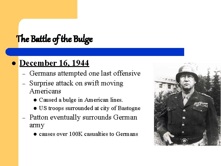 The Battle of the Bulge l December 16, 1944 – – Germans attempted one