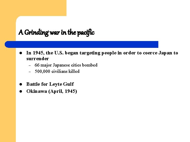 A Grinding war in the pacific l In 1945, the U. S. began targeting