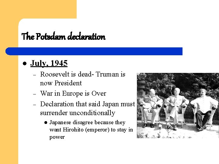The Potsdam declaration l July, 1945 – – – Roosevelt is dead- Truman is