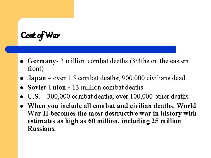 Cost of War l l l Germany- 3 million combat deaths (3/4 ths on