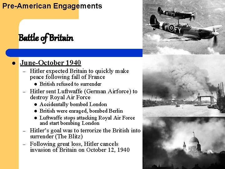 Pre-American Engagements Battle of Britain l June-October 1940 – Hitler expected Britain to quickly