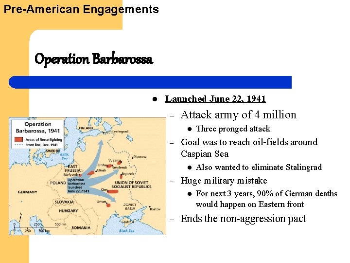 Pre-American Engagements Operation Barbarossa l Launched June 22, 1941 – Attack army of 4