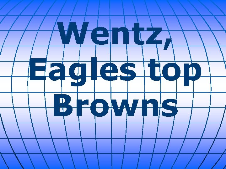 Wentz, Eagles top Browns 