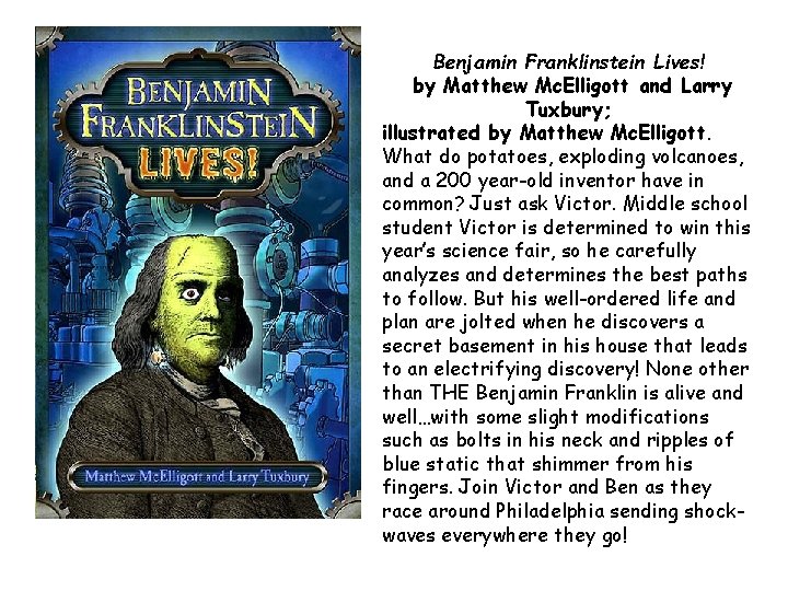 Benjamin Franklinstein Lives! by Matthew Mc. Elligott and Larry Tuxbury; illustrated by Matthew Mc.